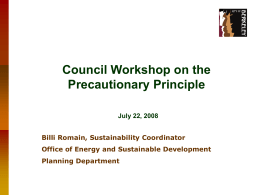 Council Workshop on the Precautionary Principle July 22, 2008 Billi Romain, Sustainability Coordinator  Office of Energy and Sustainable Development Planning Department.