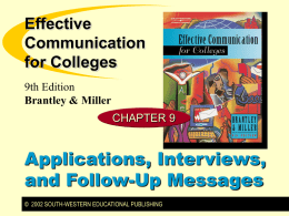 Effective Communication for Colleges 9th Edition Brantley & Miller CHAPTER 9  Applications, Interviews, and Follow-Up Messages © 2002 SOUTH-WESTERN EDUCATIONAL PUBLISHING.