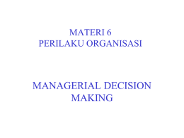MATERI 6 PERILAKU ORGANISASI  MANAGERIAL DECISION MAKING 2 JENIS PENGAMBILAN KEPUTUSAN MANAJERIAL • INDIVIDUAL DECISION MAKING Pengambilan Keputusan Manajerial yang dilakukan oleh Seorang Manajer. • GROUP DECISION MAKING Pengambilan.