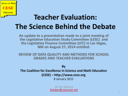 Teacher Evaluation: The Science Behind the Debate An update to a presentation made to a joint meeting of the Legislative Education Study Committee.