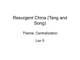 Resurgent China (Tang and Song) Theme: Centralization Lsn 5 ID & SIG • bureaucracy of merit, equal-field system, fast-ripening rice, Grand Canal, gunpowder, letters of credit,