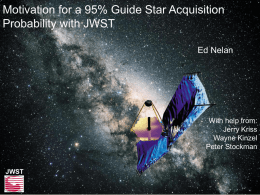 Motivation for a 95% Guide Star Acquisition Probability with JWST Ed Nelan  With help from: Jerry Kriss Wayne Kinzel Peter Stockman  JWST.