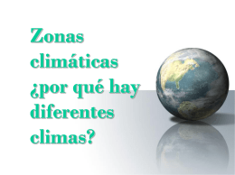 Zonas climáticas ¿por qué hay diferentes climas? ¿Por qué hay diferentes climas? •  •  •  Para comparar los climas, debemos comparar las temperaturas y las precipitaciones. ¿Por qué algunas regiones son.