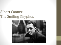 Albert Camus: The Smiling Sisyphus • Born Nov. 7, 1913 in Mondovi, French Algeria • Father dies in 1914 during World War I, only.