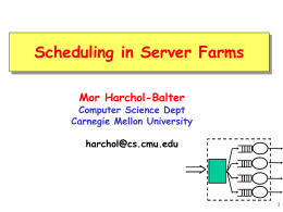 Scheduling in Server Farms Mor Harchol-Balter  Computer Science Dept Carnegie Mellon University harchol@cs.cmu.edu = today  Outline I.  = tomorrow  Review of scheduling in single-server  II.