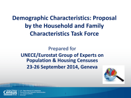 Demographic Characteristics: Proposal by the Household and Family Characteristics Task Force Prepared for UNECE/Eurostat Group of Experts on Population & Housing Censuses 23-26 September 2014, Geneva.