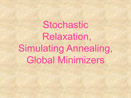 Stochastic Relaxation, Simulating Annealing, Global Minimizers Different types of relaxation  Variable by variable relaxation – strict minimization  Changing a small subset of variables simultaneously –