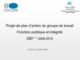 Royaume du Maroc Premier Ministre Ministère de la Modernisation des Secteurs Publics  Projet de plan d’action du groupe de travail Fonction publique et intégrité GfDII 2008-2010 Paris.