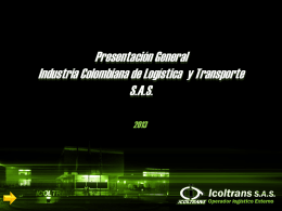 Presentación General Industria Colombiana de Logística y Transporte S.A.S. Presentación de la Compañía y Portafolio de Servicios Reseña Histórica: Icoltrans S.A.S.
