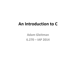 An Introduction to C Adam Gleitman 6.270 – IAP 2014 What a C Program Looks Like #include   int usetup(void) { return 0; } int umain(void) { //