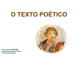O TEXTO POÉTICO  Ano Lectivo 2008-2009 Língua Portuguesa, 9ºAno Prof. António Alves No texto poético há um “eu” que fala das suas emoções, do.