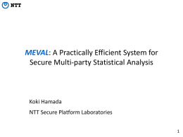 MEVAL: A Practically Efficient System for Secure Multi-party Statistical Analysis  Koki Hamada  NTT Secure Platform Laboratories.