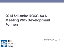 2014 Sri Lanka ROSC A&A Meeting With Development Partners  January 29, 2014 Objective • Supporting Sri Lanka’s growth by – improving the investment climate (ROSC.