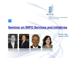 Seminar on WIPO Services and Initiatives Rome, Italy May 6, 2014 UN’INTRODUZIONE ALLA OMPI: QUADRO LEGALE INTERNAZIONALE E PRINCIPALI STUDI ECONOMICI SULLA PROPRIETÁ INTELLETTUALE  Presenta: