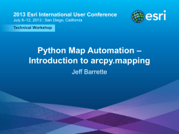 2013 Esri International User Conference July 8–12, 2013 | San Diego, California Technical Workshop  Python Map Automation – Introduction to arcpy.mapping Jeff Barrette  Esri UC2013 .