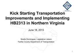 Kick Starting Transportation Improvements and Implementing HB2313 in Northern Virginia June 18, 2013  Noelle Dominguez, Legislative Liaison Fairfax County Department of Transportation.
