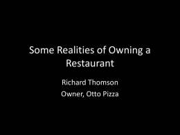 Some Realities of Owning a Restaurant Richard Thomson Owner, Otto Pizza Low ambition.
