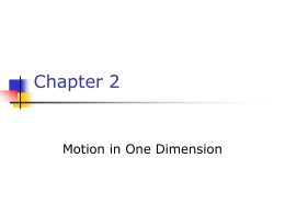 Chapter 2  Motion in One Dimension Kinematics     In kinematics, you are interested in the description of motion Not concerned with the cause of the motion.