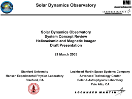 Solar Dynamics Observatory  HMI Stanford University Advanced Technology Center  Solar Dynamics Observatory System Concept Review Helioseismic and Magnetic Imager Draft Presentation 21 March 2003  Stanford University Hansen Experimental Physics Laboratory Stanford,