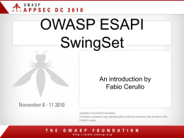 OWASP ESAPI SwingSet An introduction by Fabio Cerullo About me • Information Security Specialist at AIB • OWASP Global Education Committee • OWASP Ireland Chapter Leader.