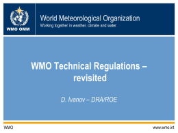 World Meteorological Organization WMO OMM  Working together in weather, climate and water  WMO Technical Regulations – revisited D.