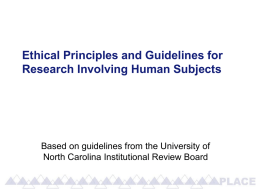 Ethical Principles and Guidelines for Research Involving Human Subjects  Based on guidelines from the University of North Carolina Institutional Review Board.