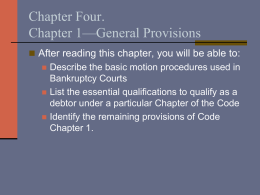 Chapter Four. Chapter 1—General Provisions  After reading this chapter, you will be able to:     Describe the basic motion procedures used in Bankruptcy Courts List.