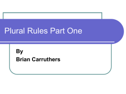 Plural Rules Part One By Brian Carruthers Plural Rule 1 Most words add ‘s’ to make the plural.  one apple two apples  desk →