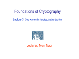 Foundations of Cryptography Lecture 3: One-way on its iterates, Authentication  Lecturer: Moni Naor.