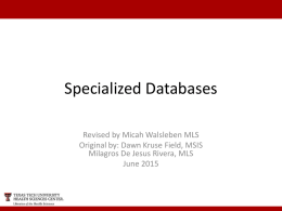Specialized Databases Revised by Micah Walsleben MLS Original by: Dawn Kruse Field, MSIS Milagros De Jesus Rivera, MLS June 2015