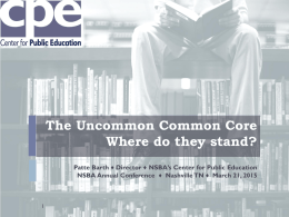 The Uncommon Common Core Where do they stand? Patte Barth ♦ Director ♦ NSBA’s Center for Public Education NSBA Annual Conference ♦ Nashville.