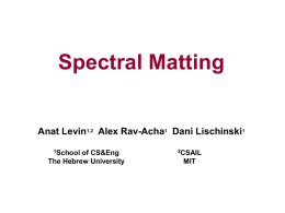 Spectral Matting  Anat Levin1,2 Alex Rav-Acha1 Dani Lischinski1 1School  of CS&Eng The Hebrew University  2CSAIL  MIT.