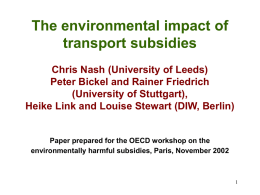 The environmental impact of transport subsidies Chris Nash (University of Leeds) Peter Bickel and Rainer Friedrich (University of Stuttgart), Heike Link and Louise Stewart (DIW,