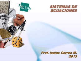 SISTEMAS DE ECUACIONES  Prof. Isaías Correa M. APRENDIZAJES ESPERADOS • Reconocer los métodos de resolución de sistemas de ecuaciones, estableciendo las diferencias entre un procedimiento.