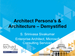 Architect Persona’s & Architecture – Demystified S. Srinivasa Sivakumar Enterprise Architect, Microsoft Consulting Services.