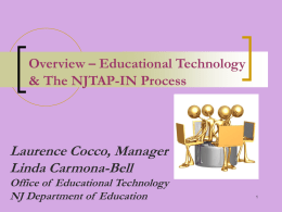 Overview – Educational Technology & The NJTAP-IN Process  Laurence Cocco, Manager Linda Carmona-Bell Office of Educational Technology NJ Department of Education.