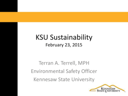 KSU Sustainability February 23, 2015  Terran A. Terrell, MPH Environmental Safety Officer Kennesaw State University.