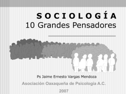 SOCIOLOGÍA 10 Grandes Pensadores  Ps Jaime Ernesto Vargas Mendoza  Asociación Oaxaqueña de Psicología A.C.