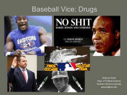 Baseball Vice: Drugs  Artemus Ward Dept. of Political Science Northern Illinois University aeward@niu.edu Drugs • Players have been using drugs to enhance their performance, deal with.