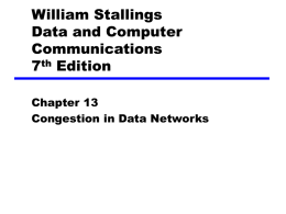 William Stallings Data and Computer Communications 7th Edition Chapter 13 Congestion in Data Networks What Is Congestion? • Congestion occurs when the number of packets being transmitted.