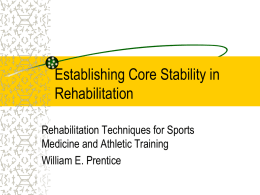 Establishing Core Stability in Rehabilitation Rehabilitation Techniques for Sports Medicine and Athletic Training William E.