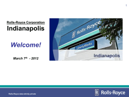 Rolls-Royce Corporation  Indianapolis Welcome! March 7th - 2012 Rolls-Royce data-strictly private Safety Message: Emergency Readiness Fire and Evacuation Emergency Evacuation  In case of an evacuation an announcement will.