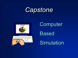 Capstone Computer  Based Simulation The Playing Field • $100M electronic sensor manufacturer. • Market dominated by handful of firms. • No outside competitors or substitutes.  • Benign environment.
