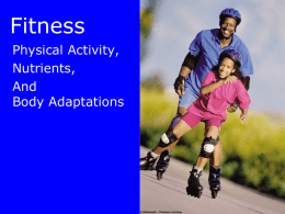 Fitness Physical Activity, Nutrients, And Body Adaptations Fitness • Fitness  • Sedentary • Physical activity –Exercise Benefits Of Fitness • Restful sleep  • Nutritional health • Optimal body composition • Optimal bone.