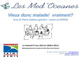 Vieux donc malade! vraiment? Avec Dr Pierre Catteau (gériatre – expert en EHPAD)  Le vendredi 07 mars 2014 de 19h00 à 20h15 Salle.
