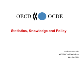 Statistics, Knowledge and Policy  Enrico Giovannini OECD Chief Statistician October 2006 The first OECD World Forum on “Statistics, Knowledge and Policy”          150 speakers/chairs/discussants 540 delegates from.