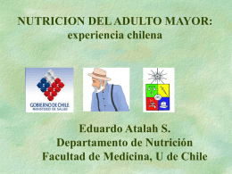 NUTRICION DEL ADULTO MAYOR: experiencia chilena  Eduardo Atalah S. Departamento de Nutrición Facultad de Medicina, U de Chile.