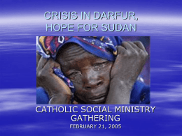 CRISIS IN DARFUR, HOPE FOR SUDAN  CATHOLIC SOCIAL MINISTRY GATHERING FEBRUARY 21, 2005 Beja  Zaghawa/ Janjaweed * El Geniena  LRA.