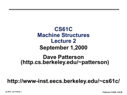CS61C Machine Structures Lecture 2 September 1,2000 Dave Patterson (http.cs.berkeley.edu/~patterson) http://www-inst.eecs.berkeley.edu/~cs61c/ cs 61C L2 C intro.1  Patterson Fall00 ©UCB.