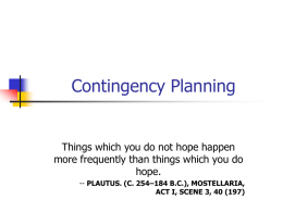 Contingency Planning  Things which you do not hope happen more frequently than things which you do hope. -- PLAUTUS.